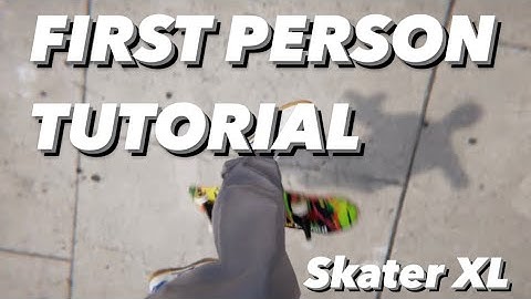 Skater XL How To Make First Person Clips