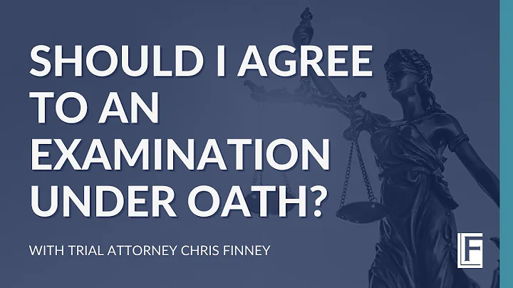 The Insurance Company wants to do an Examination Under Oath, should I do it?