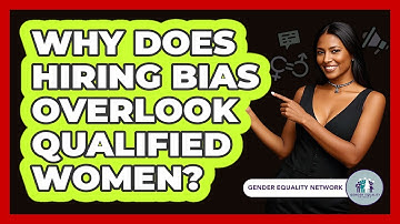 Why Does Hiring Bias Overlook Qualified Women? - Gender Equality Network