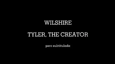 WILSHIRE - TYLER, THE CREATOR (subtitulada)