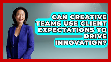 Can Creative Teams Use Client Expectations to Drive Innovation? | Directing Creative Success News