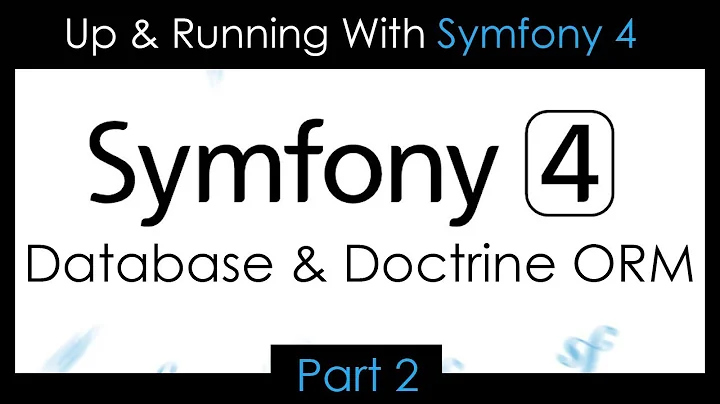 Up & Running With Symfony 4 - Part 2: Database & Doctrine ORM