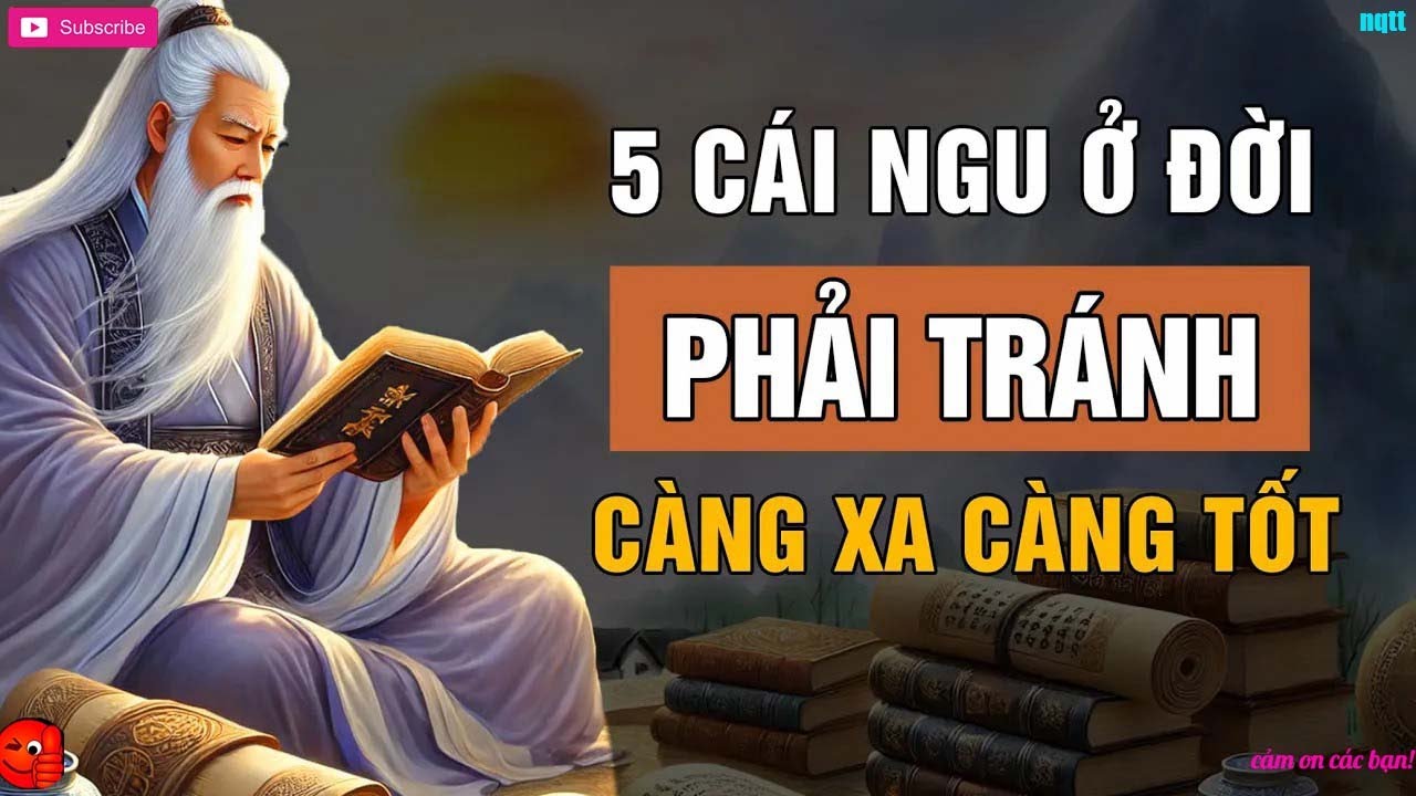 5 Cái Ngu Ở Đời Nên Tránh Càng Xa Càng Tốt   Triết Lý Cuộc Sống   Lời Dạy Cổ Nhân