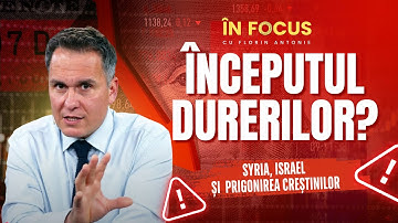 În Focus cu Florin Antonie | Începutul durerilor? - Siria, Israel și prigonirea creștinilor