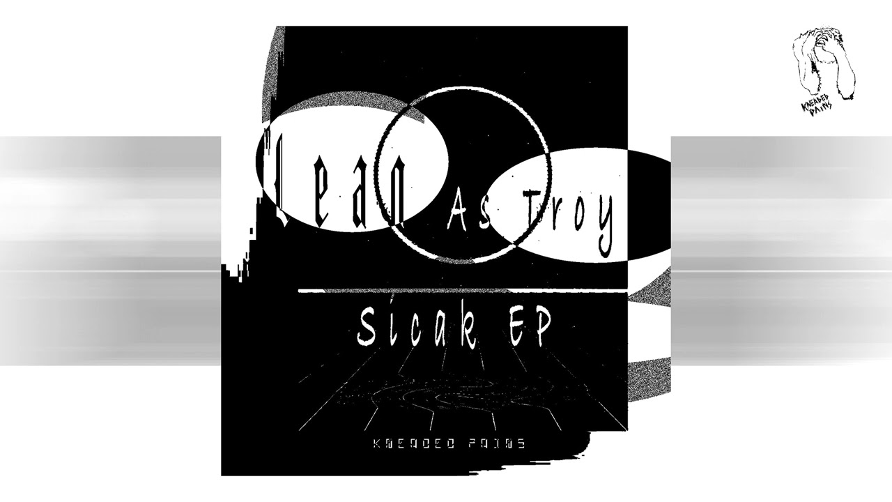 Lean As Troy - Sicak (Kneaded Pains)