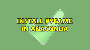 Install pygame in anaconda (2 Solutions!!)