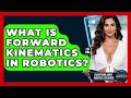 What Is Forward Kinematics In Robotics? - Everything About Robotics Explained