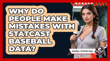 Why Do People Make Mistakes With Statcast Baseball Data? - Baseball Statistics Vault