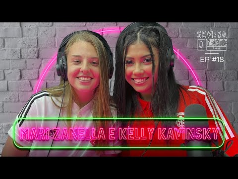 KELLY KAVINSKY E MARI ZANELLA - SEVERAMENTE PODCAST [FUTEBOL