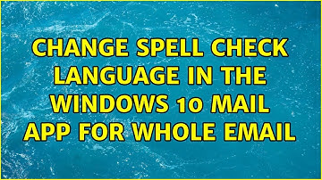 Change spell check language in the Windows 10 mail app for whole email (3 Solutions!!)