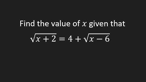 Find the value of x given that sqrt (x+2) = 4 + sqrt (x - 6)