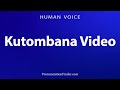 How To Pronounce Kutombana Video