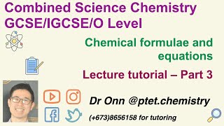 Combined Science O Level 5129, IGCSE 0653 - Chemical formulae - Lecture tutorial - Part 3