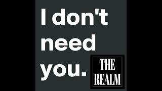 THE REALM - DON'T NEED YOU