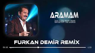 İbrahim Tatlıses - Aramam ( Furkan Demir Remix ) Resimi