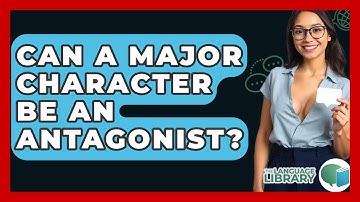 Can A Major Character Be An Antagonist? - The Language Library