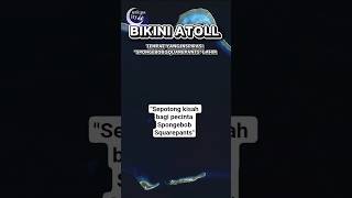 BIKINI ATOLL"Sepotong kisah bagi pecinta Spongebob Squarepants"#curiouscity #spongebob #bikinibottom
