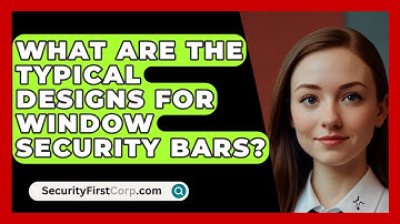 What Are The Typical Designs For Window Security Bars? - SecurityFirstCorp.com