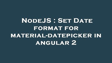 NodeJS : Set Date format for material-datepicker in angular 2