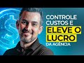 Aprenda a CONTROLAR os custos e AUMENTAR o lucro da sua agência!