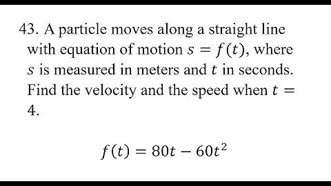 43. A particle moves along a straight line with equation of motion s=f(t), where s is measured in