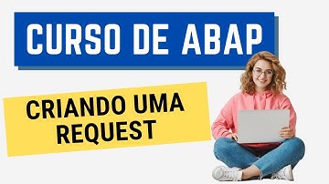 Curso ABAP 004: Trabalhando com Request - O Básico