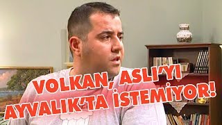 Volkan, Aslı'yı Ayvalık'ta istemiyor - Avrupa Yakası