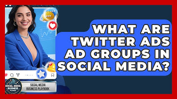 What Are Twitter Ads Ad Groups In Social Media? - Social Media Business Playbook