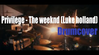 Privilege - The Weeknd (luke holland) Drumcover