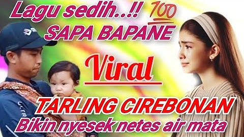 SAPA BAPANE ~ LAGU SEDIH TARLING CIREBONAN 💯 BIKIN NYESEK NETES AIR MATA ||TARLING VIRAL 2025
