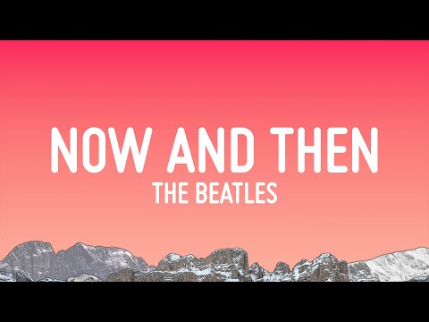 The Beatles - Now And Then (Lyrics)