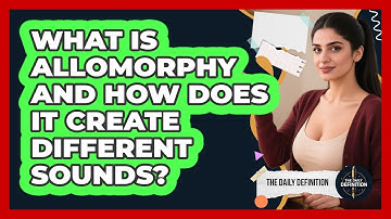 What Is Allomorphy And How Does It Create Different Sounds? - The Daily Definition