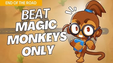 How to Beat Magic Monkeys Only on End of the Road  - BTD6 Strategy