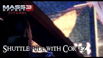 Mass Effect 3: Citadel DLC - Part 7 - Shuttle Ride with Cortez [HD]