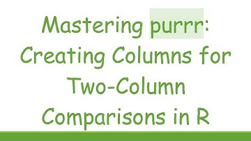 Mastering purrr: Creating Columns for Two-Column Comparisons in R
