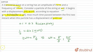A transverse wave on a string has an amplitude of 0.2 m and a frequency of 175 Hz. Consider a pa...