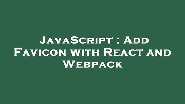 JavaScript : Add Favicon with React and Webpack