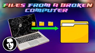 How to Retrieve Files from a Broken Computer