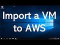 New for 2021 - Import / Upload / Migrate a Windows 10 Virtual Machine to Amazon AWS Tutorial.