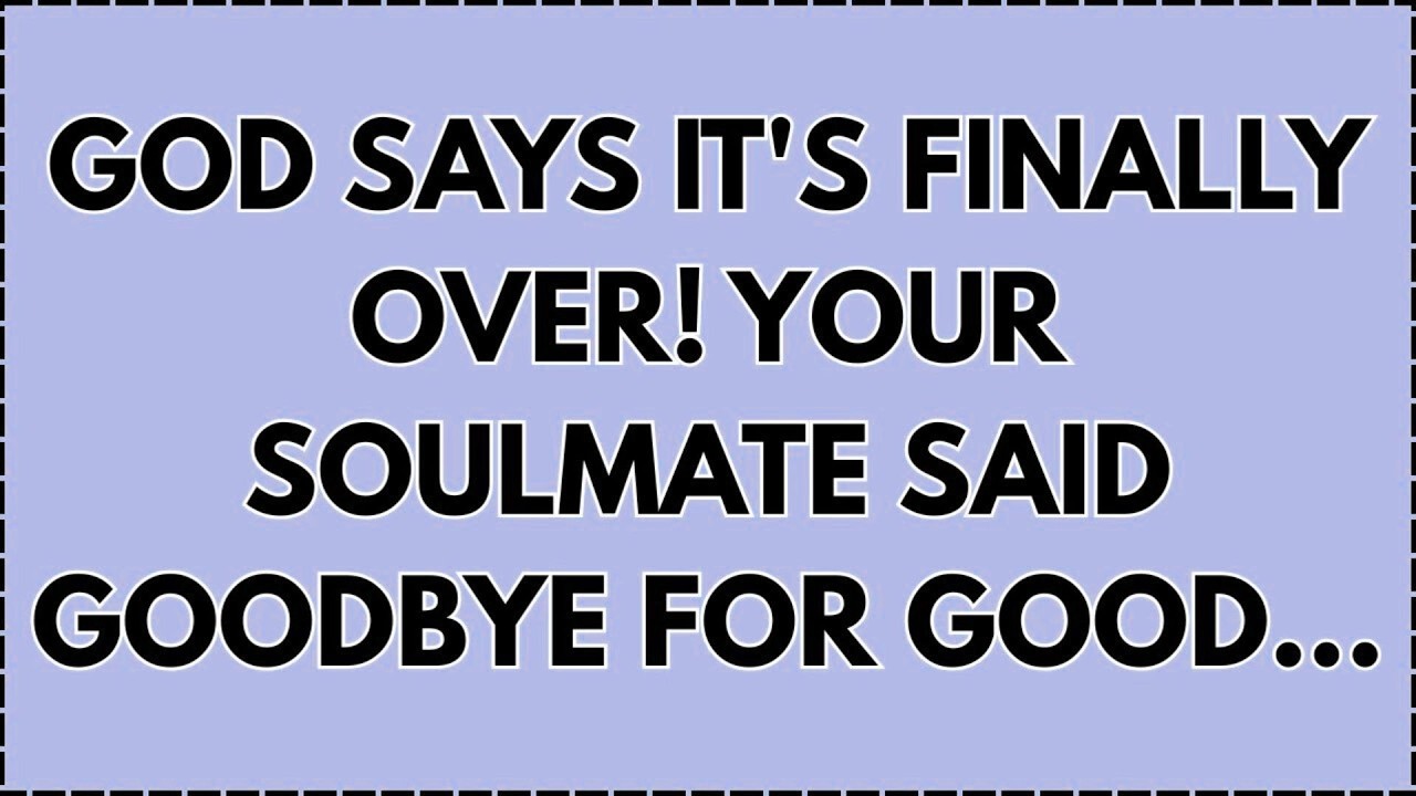 ♾️ God says It's Finally Over! Your Soulmate said Goodbye For Good...