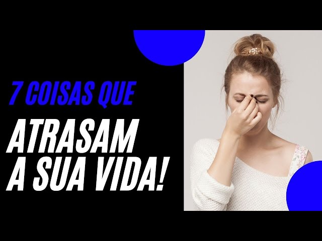 7 ATRASOS de VIDA