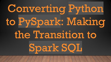 Converting Python to PySpark: Making the Transition to Spark SQL
