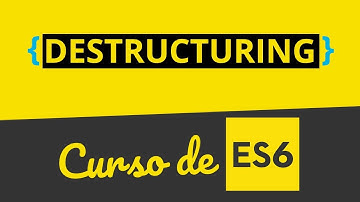 Curso de ES6 Javascript 06 - La magia de Destructuring