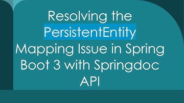 Resolving the PersistentEntity Mapping Issue in Spring Boot 3 with Springdoc API
