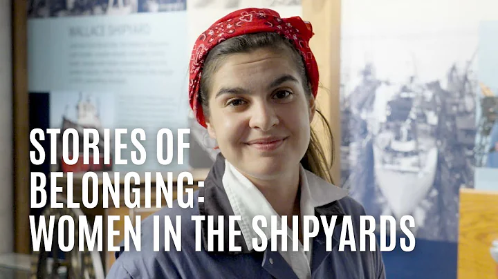 Stories of Belonging: Women In The Shipyards