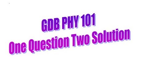 PHY 101 GDB Solution 2022