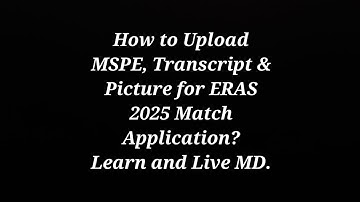 How to Upload MSPE, Transcript & Picture for ERAS 2025 Match Application?
