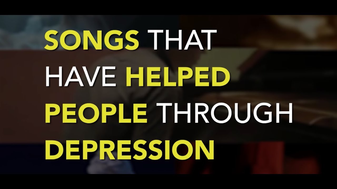 Songs That Have Helped People Through Depression YouTube