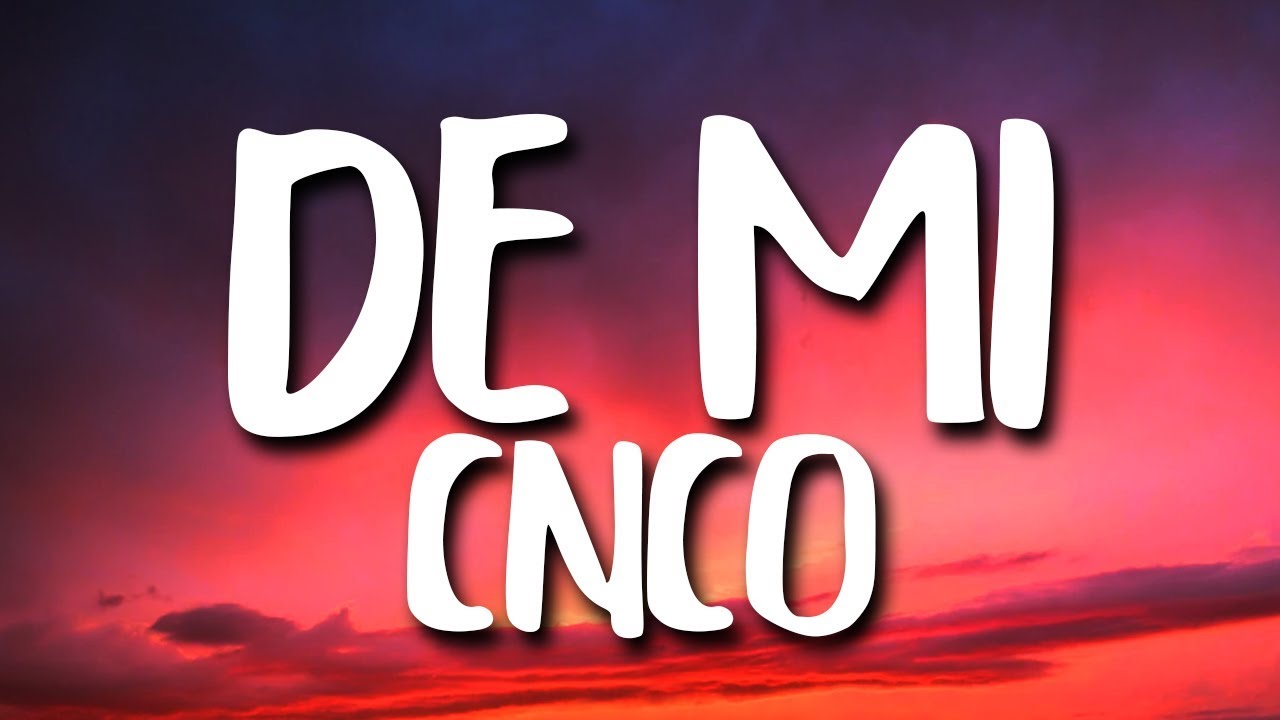 CNCO - De Mi (Letra/Lyrics) - YouTube Music.