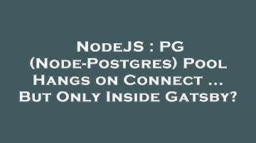 NodeJS : PG (Node-Postgres) Pool Hangs on Connect ... But Only Inside Gatsby?